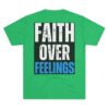 FAITH OVER FEELINGS: Unisex Tri-Blend Crew Tee - Image 18