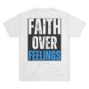 FAITH OVER FEELINGS: Unisex Tri-Blend Crew Tee - Image 2